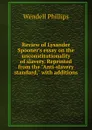 Review of Lysander Spooner.s essay on the unconstitutionality of slavery. Reprinted from the 