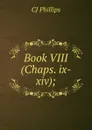 Book VIII (Chaps. ix-xiv); - CJ Phillips