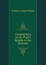 Commentary on St. Paul.s Epistle to the Romans - Friedrich Adolph Philippi