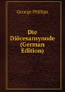 Die Diocesansynode (German Edition) - George Phillips