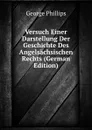 Versuch Einer Darstellung Der Geschichte Des Angelsachsischen Rechts (German Edition) - George Phillips