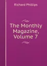 The Monthly Magazine, Volume 7 - Richard Phillips