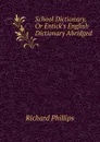 School Dictionary, Or Entick.s English Dictionary Abridged - Richard Phillips