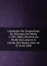 Catalogue De L.exposition De Portraits Du Siecle (1783-1883) Ouverte Au Profit De L.oeuvre A L.ecole Des Beaux-Arts, Le 25 Avril 1883 - 