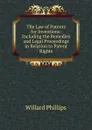 The Law of Patents for Inventions: Including the Remedies and Legal Proceedings in Relation to Patent Rights - Willard Phillips