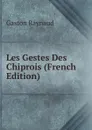 Les Gestes Des Chiprois (French Edition) - Gaston Raynaud