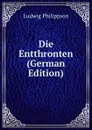 Die Entthronten (German Edition) - Ludwig Philippson