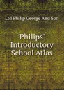 Philips. Introductory School Atlas - Ltd Philip George And Son