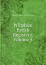 Wiltshire Parish Registers, Volume 5 - William Phillimore Watts Phillimore