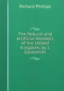 The Natural and Artificial Wonders of the United Kingdom, by J. Goldsmith - Richard Phillips
