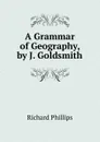A Grammar of Geography, by J. Goldsmith - Richard Phillips