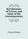 Recollections of Curran, and Some of His Contemporaries - Charles Phillips