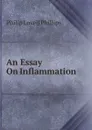 An Essay On Inflammation - Philip Lovell Phillips