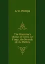 The Missionary Martyr of Tierra Del Fuego, the Memoir of J.G. Phillips - G W. Phillips