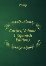 Cartas, Volume 1 (Spanish Edition) - Philip