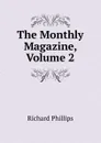 The Monthly Magazine, Volume 2 - Richard Phillips