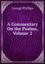 A Commentary On the Psalms, Volume 2 - George Phillips