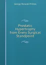 Prostatic Hypertrophy from Every Surgical Standpoint - George Marquet Phillips