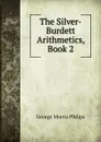 The Silver-Burdett Arithmetics, Book 2 - George Morris Philips