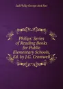 Philips. Series of Reading Books for Public Elementary Schools, Ed. by J.G. Cromwell - Ltd Philip George And Son