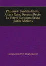 Philonea: Inedita Altera, Altera Nunc Demum Recte Ex Vetere Scriptura Eruta (Latin Edition) - Constantin von Tischendorf