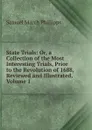 State Trials: Or, a Collection of the Most Interesting Trials, Prior to the Revolution of 1688, Reviewed and Illustrated, Volume 1 - Samuel March Phillipps