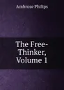 The Free-Thinker, Volume 1 - Ambrose Philips