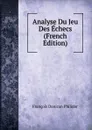 Analyse Du Jeu Des Echecs (French Edition) - François Danican Philidor