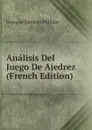 Analisis Del Juego De Ajedrez (French Edition) - François Danican Philidor