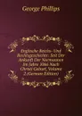 Englische Reichs- Und Rechtsgeschichte: Seit Der Ankunft Der Normannen Im Jahre 1066 Nach Christi Geburt, Volume 2 (German Edition) - George Phillips