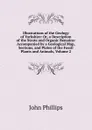 Illustrations of the Geology of Yorkshire: Or, a Description of the Strata and Organic Remains: Accompanied by a Geological Map, Sections, and Plates of the Fossil Plants and Animals, Volume 2 - John Phillips