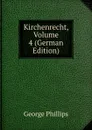 Kirchenrecht, Volume 4 (German Edition) - George Phillips