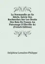 La Normandie an Xe Siecle, Suivie Des Recherches Sur Les Droits Des Rois De France Au Patronage D.illeville .c (French Edition) - Delphine Lemaître Philippe