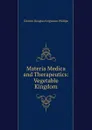 Materia Medica and Therapeutics: Vegetable Kingdom - Charles Douglas Fergusson Phillips