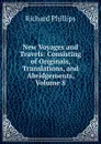 New Voyages and Travels: Consisting of Originals, Translations, and Abridgements, Volume 8 - Richard Phillips