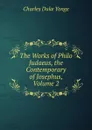 The Works of Philo Judaeus, the Contemporary of Josephus, Volume 2 - Charles Duke Yonge
