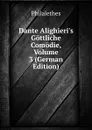 Dante Alighieri.s Gottliche Comodie, Volume 3 (German Edition) - Philalethes