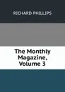 The Monthly Magazine, Volume 3 - Richard Phillips