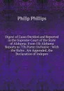 Digest of Cases Decided and Reported in the Supreme Court of the State of Alabama: From 1St Alabama Reports to 7Th Porter Inclusive : With the Rules . Are Appended, the Declaration of Indepen - Philip Phillips