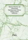 Opera Omnia Ad Librorum Optimorum Fidem Edita (Latin Edition) - Philo