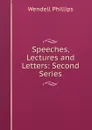 Speeches, Lectures and Letters: Second Series - Wendell Phillips