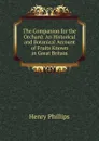 The Companion for the Orchard: An Historical and Botanical Account of Fruits Known in Great Britain - Henry Phillips