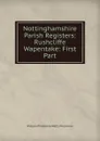 Nottinghamshire Parish Registers: Rushcliffe Wapentake: First Part - William Phillimore Watts Phillimore