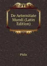 De Aeternitate Mundi (Latin Edition) - Philo