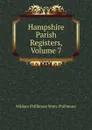 Hampshire Parish Registers, Volume 7 - William Phillimore Watts Phillimore