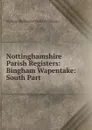 Nottinghamshire Parish Registers: Bingham Wapentake: South Part - William Phillimore Watts Phillimore