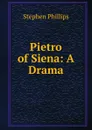 Pietro of Siena: A Drama - Stephen Phillips