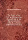 The Study of the Civil and Canon Law Considered in Its Relation to the State, the Church, and the Universities - Robert Joseph Phillimore