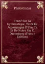Traite Sur La Gymnastique, Texte Gr. Accompagne D.Une Tr. Et De Notes Par C. Daremberg (French Edition) - Philostratus