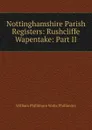Nottinghamshire Parish Registers: Rushcliffe Wapentake: Part II - William Phillimore Watts Phillimore